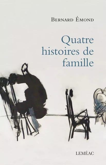 Quatre histoires de famille - Bernard Émond - Leméac Éditeur