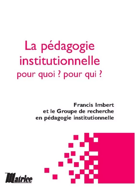 La pédagogie institutionnelle, pour qui ? pour quoi ? - Francis Imbert - Champ social Editions