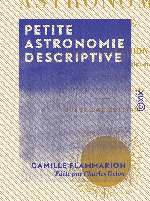 Petite astronomie descriptive - Camille Flammarion, Charles Delon - Collection XIX