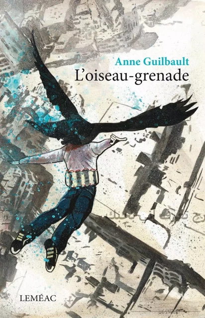 L'oiseau-grenade - Anne Guilbault - Leméac Éditeur