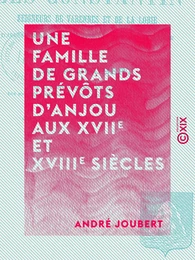 Une famille de grands prévôts d'Anjou aux XVIIe et XVIIIe siècles - Les Constantin, seigneurs de Varennes et de La Lorie