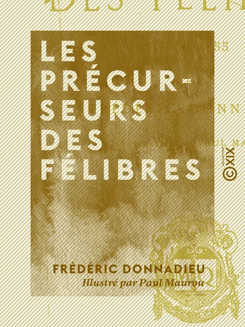 Les Précurseurs des félibres, 1800-1855 - Frédéric Donnadieu - Collection XIX