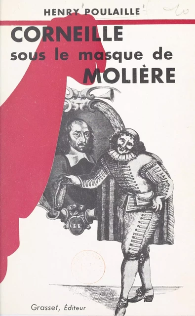 Corneille sous le masque de Molière - Henry Poulaille - (Grasset) réédition numérique FeniXX