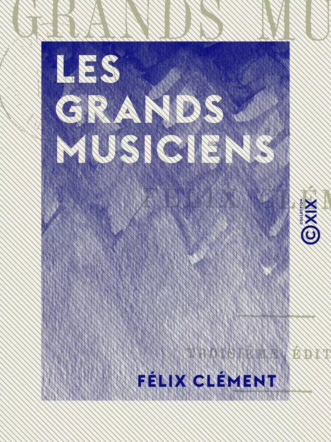 Les Grands Musiciens - Félix Clément - Collection XIX