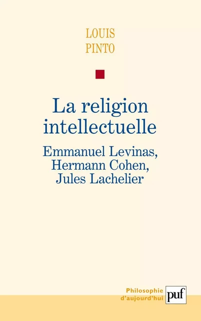 La religion intellectuelle. Emmanuel Levinas, Hermann Cohen, Jules Lachelier - Louis Pinto - Humensis