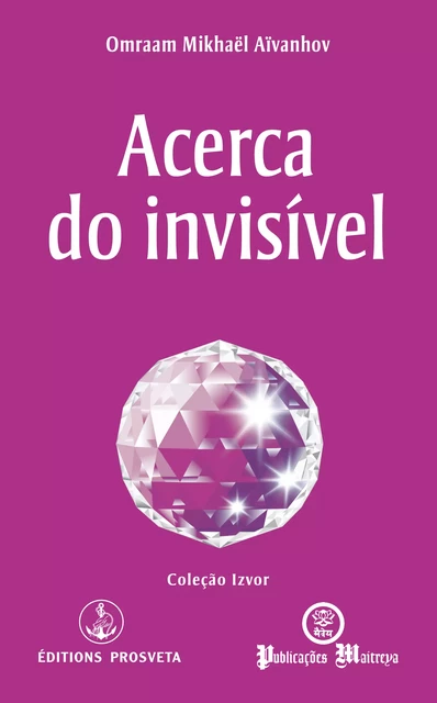 Acerca do invisível - Omraam Mikhaël Aïvanhov - Editions Prosveta