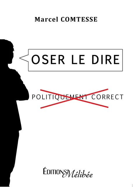 Oser le dire -  Marcel Comtesse - Les Éditions Mélibée