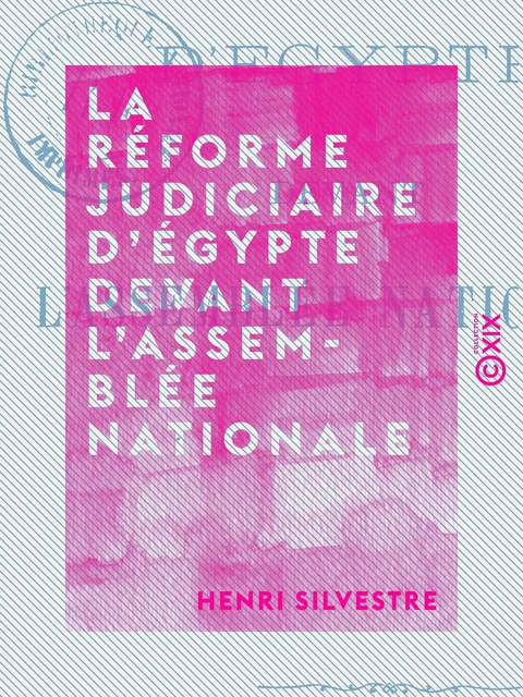 La Réforme judiciaire d'Égypte devant l'Assemblée nationale - Henri Silvestre - Collection XIX