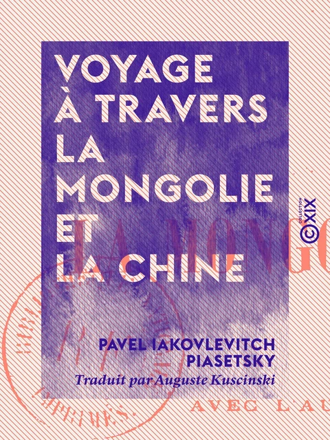 Voyage à travers la Mongolie et la Chine - Pavel Iakovlevitch Piasetsky - Collection XIX