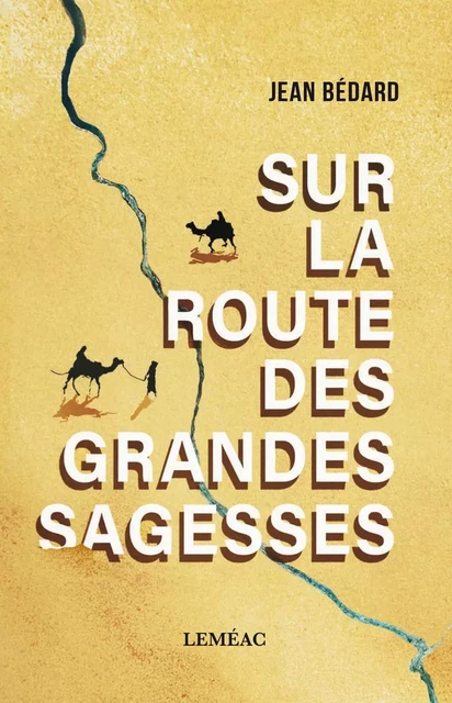 Sur la route des grandes sagesses - Jean Bédard - Leméac Éditeur