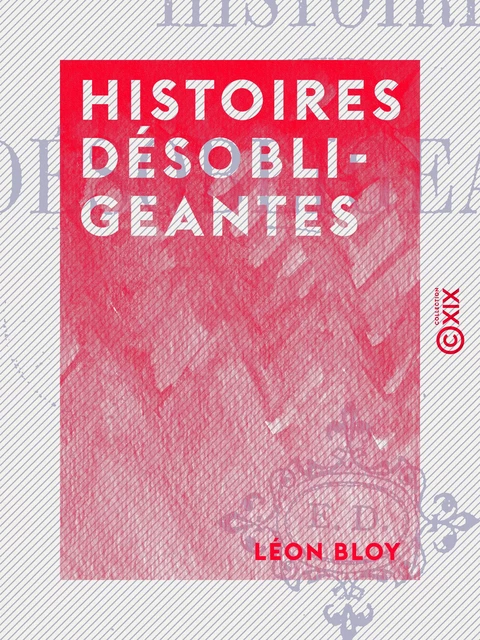 Histoires désobligeantes - Léon Bloy - Collection XIX