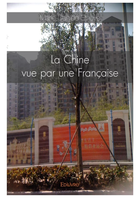 La Chine vue par une Française - Marie-Danièle Ethève - Editions Edilivre