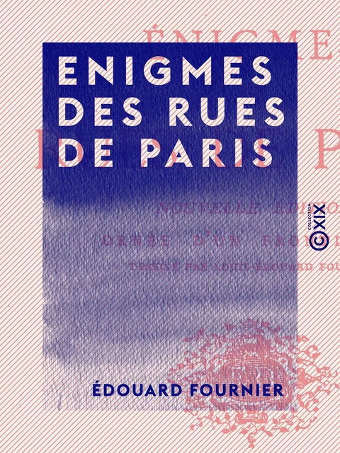 Enigmes des rues de Paris - Édouard Fournier - Collection XIX