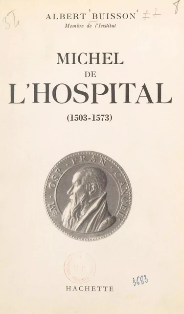 Michel de L'Hospital, 1503-1573 - Albert Buisson - (Hachette) réédition numérique FeniXX