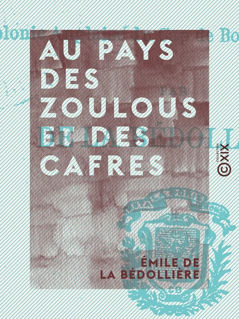 Au pays des Zoulous et des Cafres - Émile de la Bédollière - Collection XIX