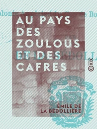 Au pays des Zoulous et des Cafres