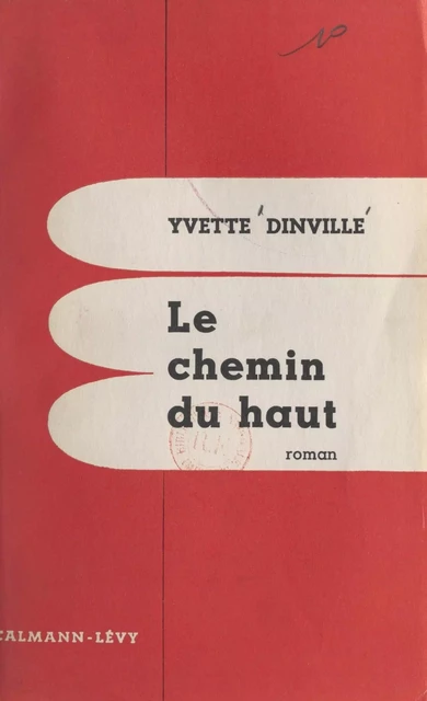 Le chemin du haut - Yvette Dinville - (Calmann-Lévy) réédition numérique FeniXX