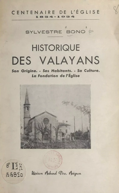 Historique des Valayans (centenaire de l'église, 1854-1954) - Sylvestre Bono - (Éditions de La Martinière) réédition numérique FeniXX