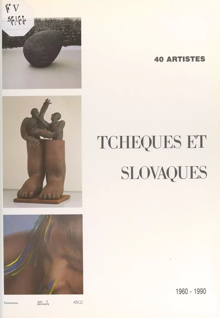 40 artistes tchèques et slovaques : 1960-1990 -  Agence ABCD, Étienne Cornevin - Flammarion (réédition numérique FeniXX)