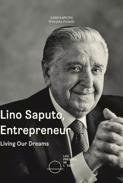 Lino Saputo, Entrepreneur - John Parisella, Lino Saputo - Les Presses de l'Est