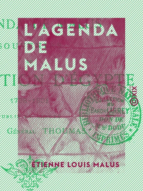 L'Agenda de Malus - Souvenirs de l'expédition d'Égypte, 1798-1801 - Étienne Louis Malus, Charles Thoumas - Collection XIX