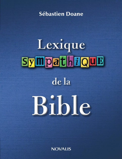 Lexique sympathique de la Bible - Sebastien Doane - Éditions Novalis