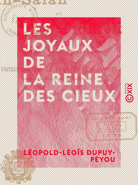 Les Joyaux de la Reine des Cieux - Ou Litanies de la très sainte Vierge, paraphrasées en sonnets - Léopold-Léoïs Dupuy-Péyou - Collection XIX