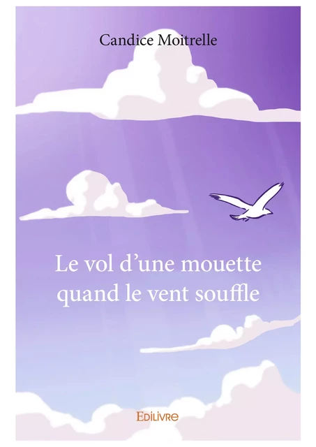 Le vol d'une mouette quand le vent souffle - Candice Moitrelle - Editions Edilivre