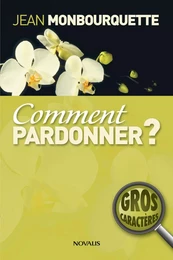 Comment pardonner? (Gros caractères)