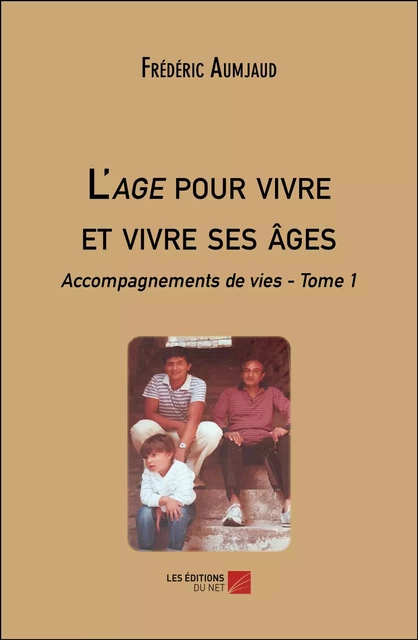 L'age pour vivre et vivre ses âges - Frédéric Aumjaud - Les Éditions du Net