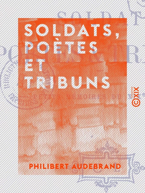 Soldats, poètes et tribuns - Philibert Audebrand - Collection XIX