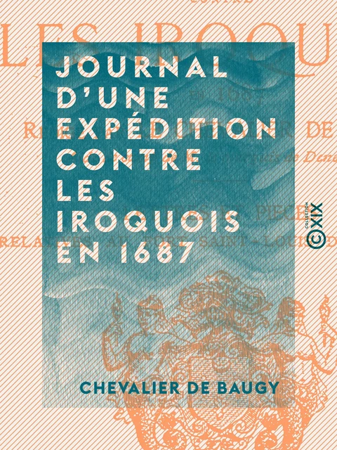 Journal d'une expédition contre les Iroquois en 1687 - Chevalier de Baugy - Collection XIX