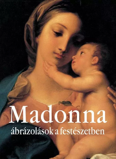 Madonna ábrázolások a festészetben - Klaus Carl - Parkstone International