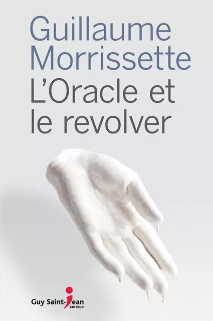 L'oracle et le revolver - Guillaume Morrissette - Guy Saint-Jean Editeur