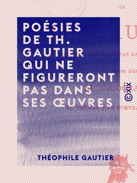 Poésies de Th. Gautier qui ne figureront pas dans ses œuvres - Théophile Gautier - Collection XIX