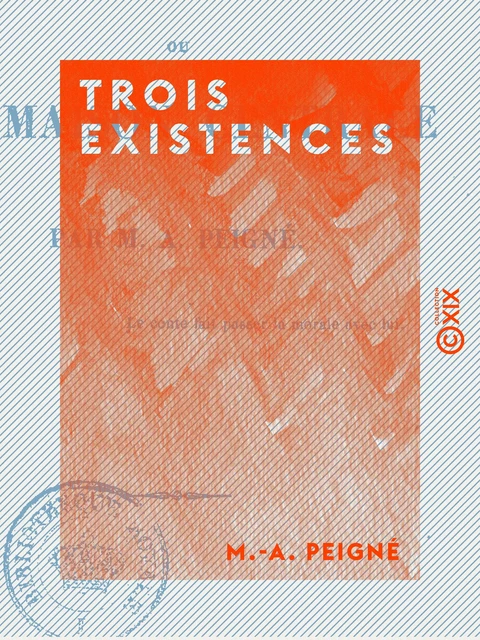 Trois existences - Ou la Maison centrale - M.-A. Peigné - Collection XIX