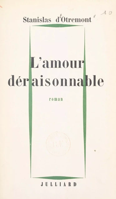 L'amour déraisonnable - Stanislas d'Otremont - (Julliard) réédition numérique FeniXX