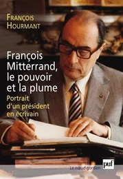 François Mitterrand, le pouvoir et la plume