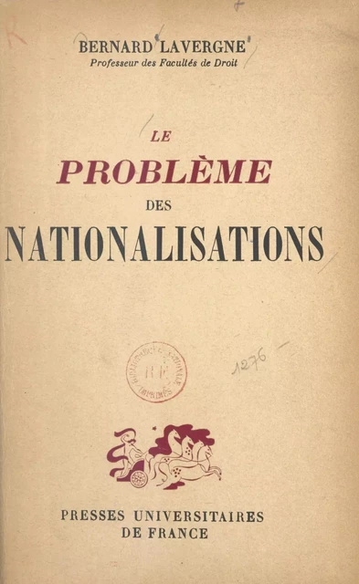 Le problème des nationalisations - Bernard Lavergne - (Presses universitaires de France) réédition numérique FeniXX