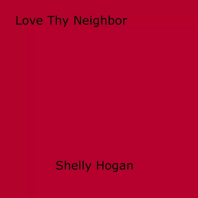 Love Thy Neighbor - Shelly Hogan - Disruptive Publishing