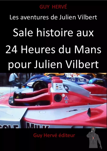 Sale histoire aux 24 Heures du Mans pour Julien Vilbert EXTRAIT - Guy Hervé - Bookelis