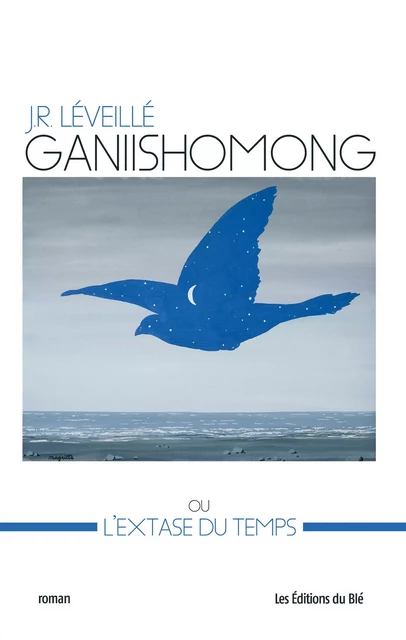 Ganiishomong - J. R. Léveillé - Les Éditions du Blé