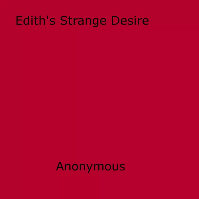 Edith's Strange Desire - Anon Anonymous - Disruptive Publishing