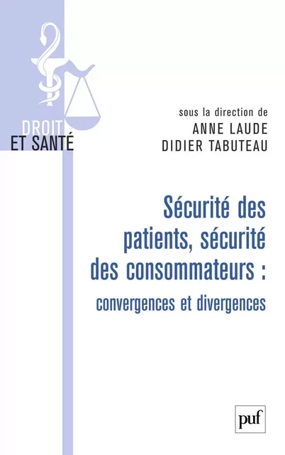 Sécurité des patients, sécurité des consommateurs : convergences et divergences - Didier Tabuteau, Anne Laude - Humensis