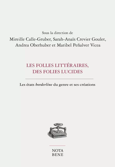 Les folles littéraires, des folies lucides - Alexandra Arvisais,  Nathanël, Éléonore Berger, Mireille Brioude, Mireille Calle-Gruber, Sarah-Anaïs Crevier Goulet, Audrey Debibakas, Anaïs Frantz, Doris G. Eibl, Olivier Henry, Pascale Joubi, Stéphane Martelly, Maribel Penalver Vicea, Isabelle Perreault, Elsa Polverel, Alexie Tcheuyap, Andrea Oberhuber - Groupe Nota bene