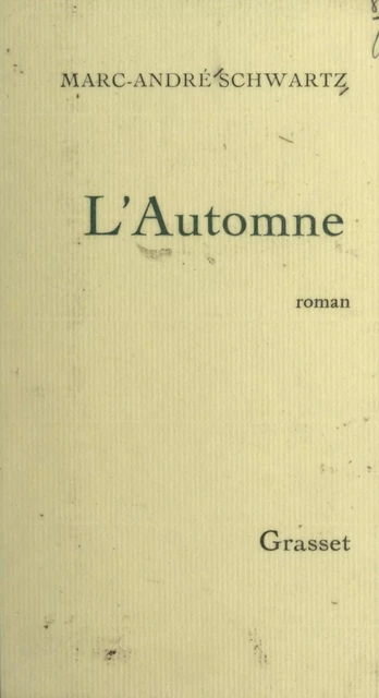 L'automne - Marc-André Schwartz - (Grasset) réédition numérique FeniXX