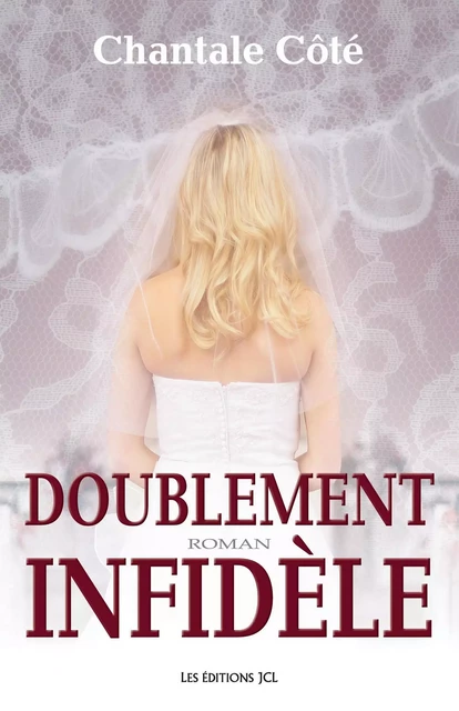 Doublement infidèle - Chantale Côté - Éditions JCL