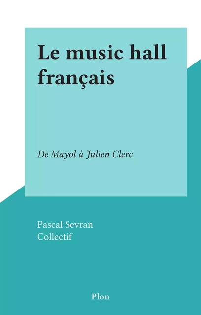 Le music hall français - Pascal Sevran - (Plon) réédition numérique FeniXX