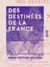 Des destinées de la France - Au point de vue de la prévoyance, du crédit et du travail national