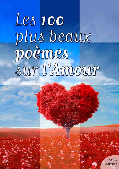 Les cent plus beaux poèmes sur l'Amour - Culture Commune - Culture commune